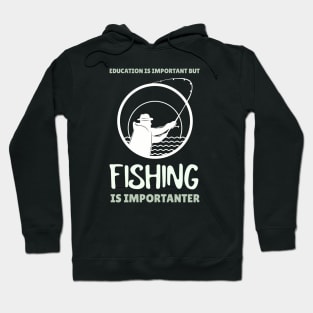 Education is Important but Fishing is Importanter Hoodie